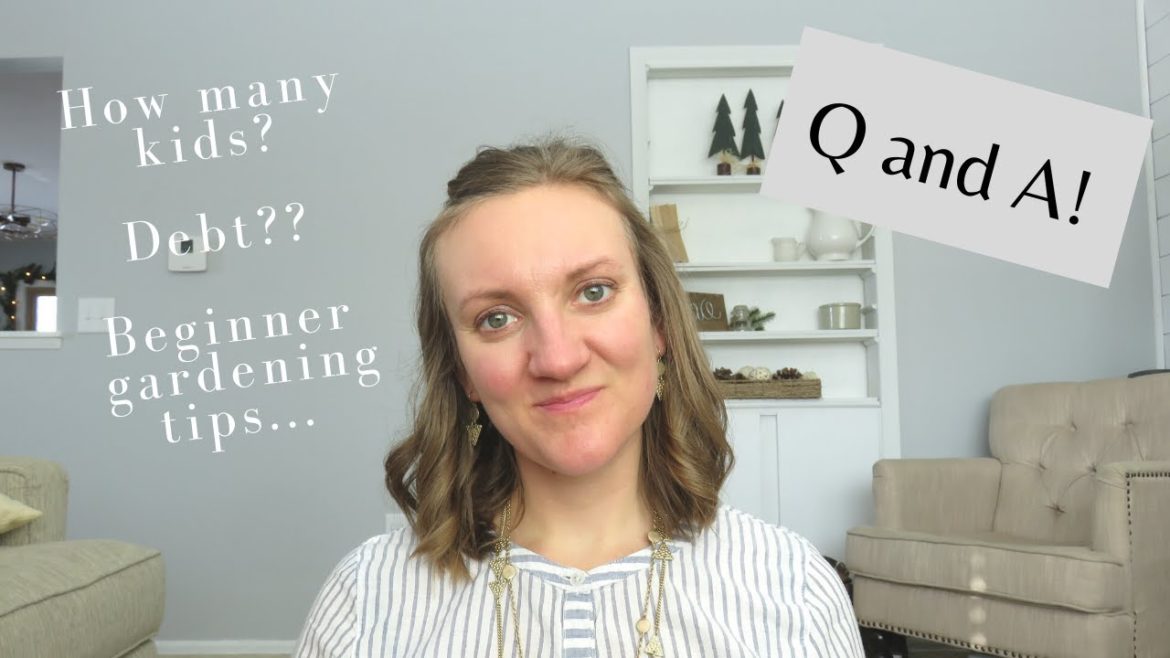 Q and A!! | More children, debt, gardening tips?? | 2021