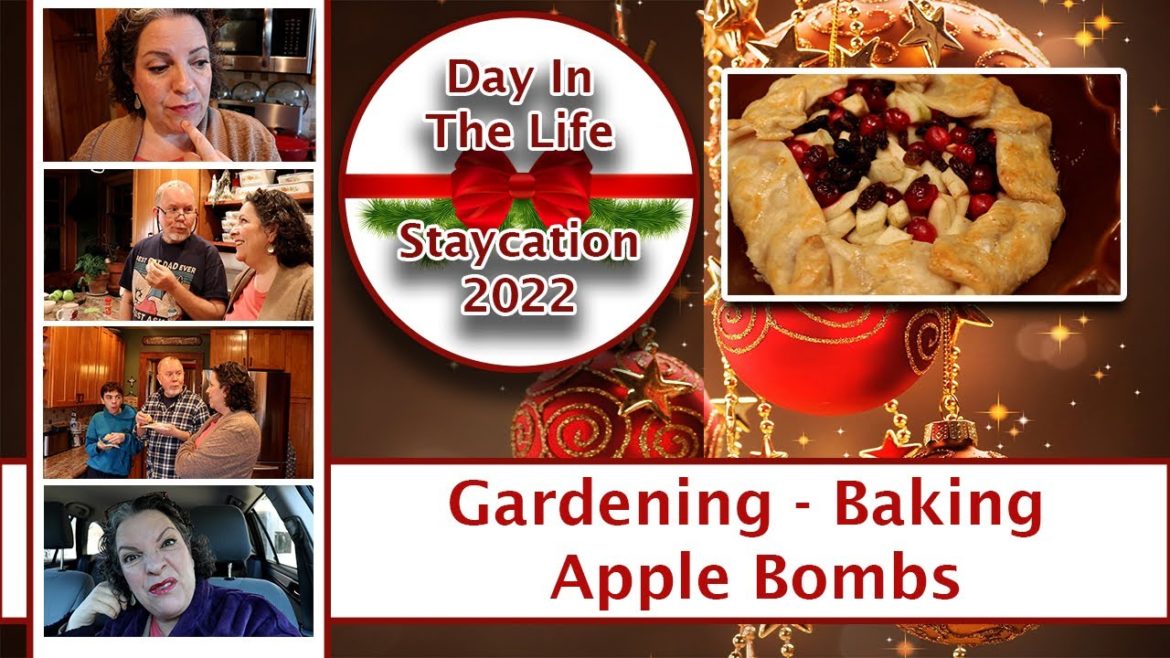 Day In the Life || Staycation 2022 || 12/20/22 || Gardening – Baking Apple Bombs || Day In the Life || Staycation 2022 || 12/20/22 || Gardening - Baking Apple Bombs ||