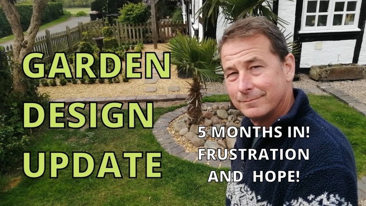 Garden Design Update, 5 months, FRUSTRATION AND HOPE. Garden Design Update, 5 months, FRUSTRATION AND HOPE.