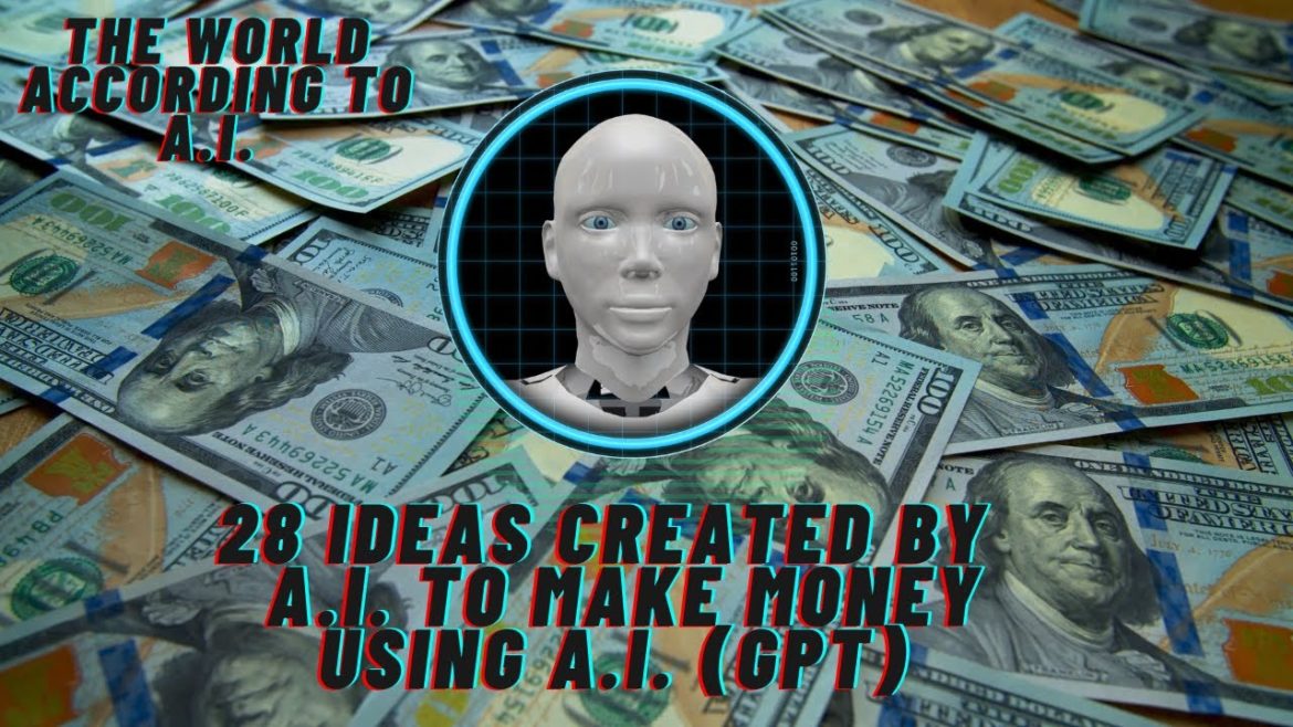 28 Ideas Created By A.I. To Make Money Using A.I.