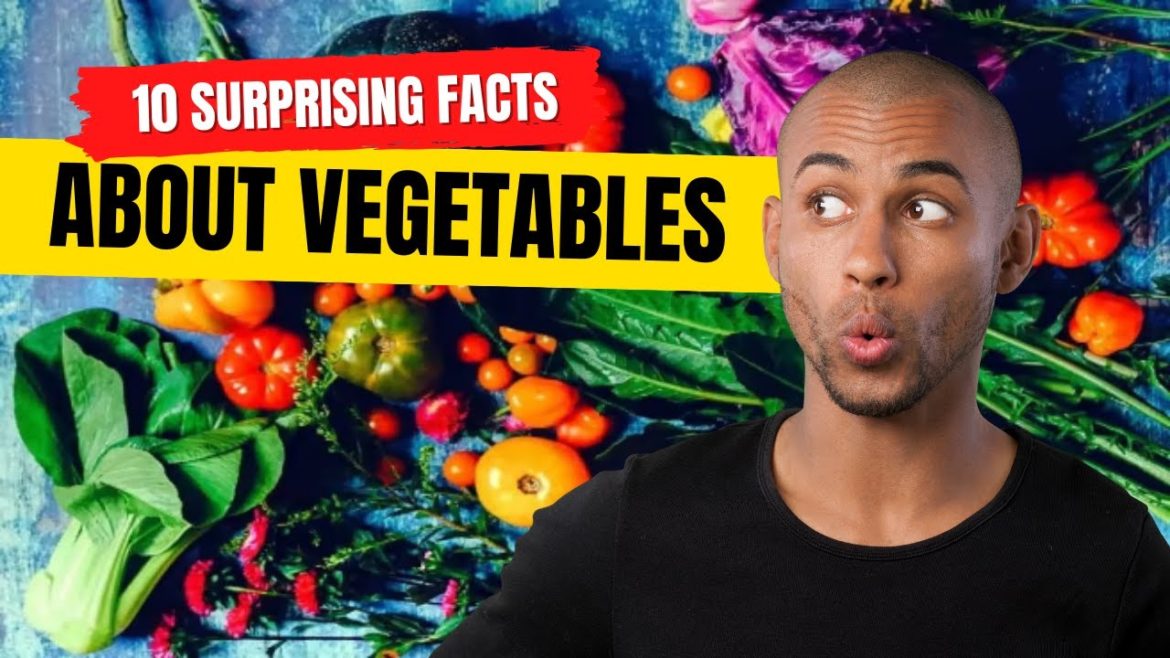 10 Surprising Facts About Vegetables 10 Surprising Facts About Vegetables