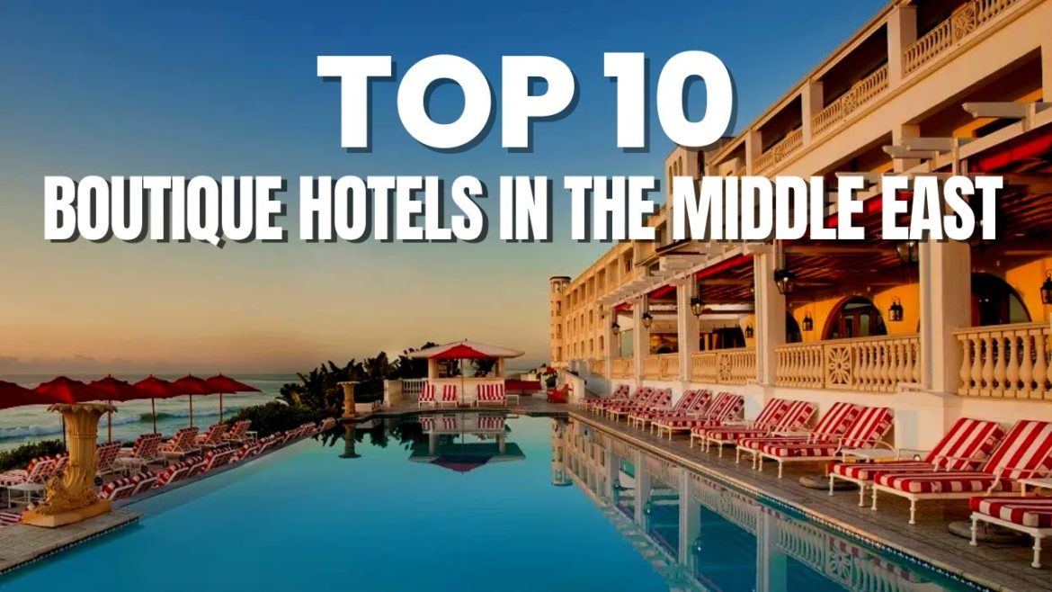 Top 10 boutique hotels In The Middle East | Top 10 boutique hotels M E | The Luxury Arab