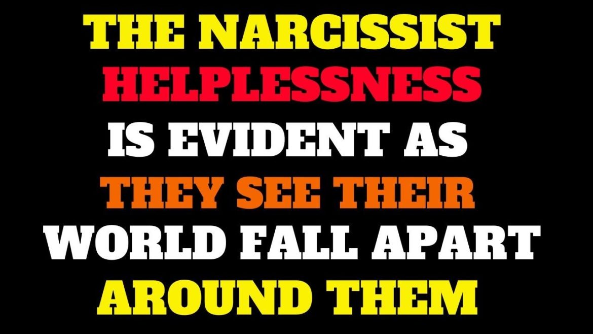 The Narcissist Helplessness Is Evident As They See Their World Fall Apart Around Them | narcissist |
