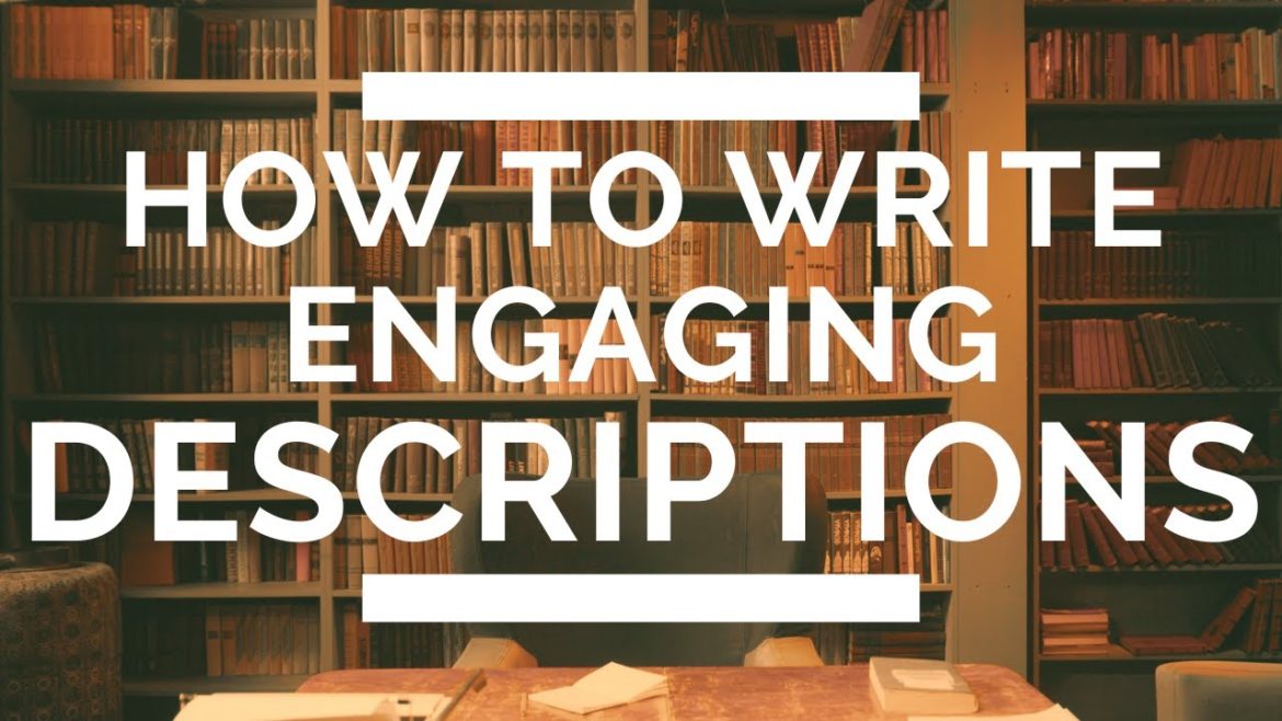 How to Write Engaging Descriptions in Fiction How to Write Engaging Descriptions in Fiction