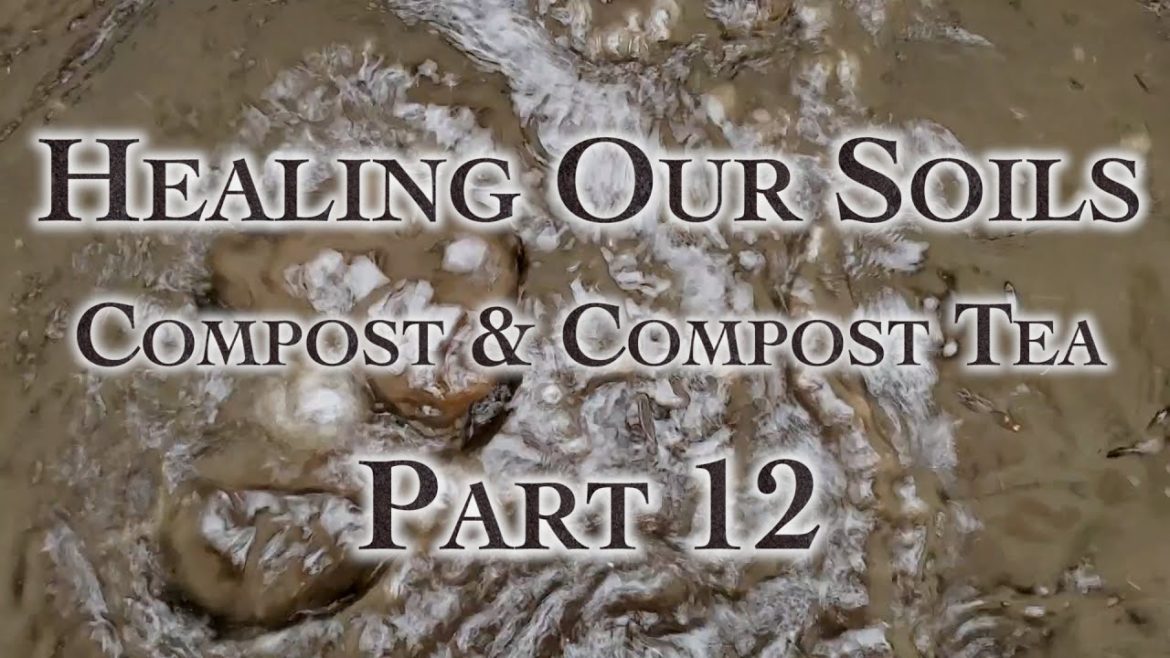 Healing Our Soils Compost & Compost Tea Part 12 Healing Our Soils Compost & Compost Tea Part 12