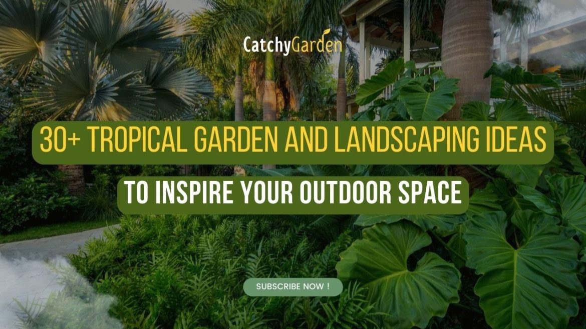 30+ Tropical Garden & Landscaping Ideas to Inspire Your Outdoor Space 🌿🌴🌷