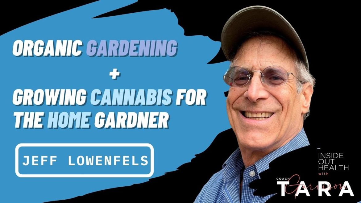 JEFF LOWENFELS: Organic Gardening + Growing Cannabis for the Home Gardner
