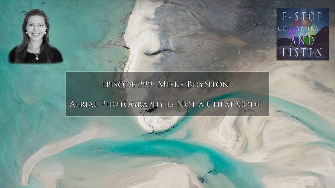 Episode 299: Mieke Boynton - Aerial Photography is [Not] a Cheat Code