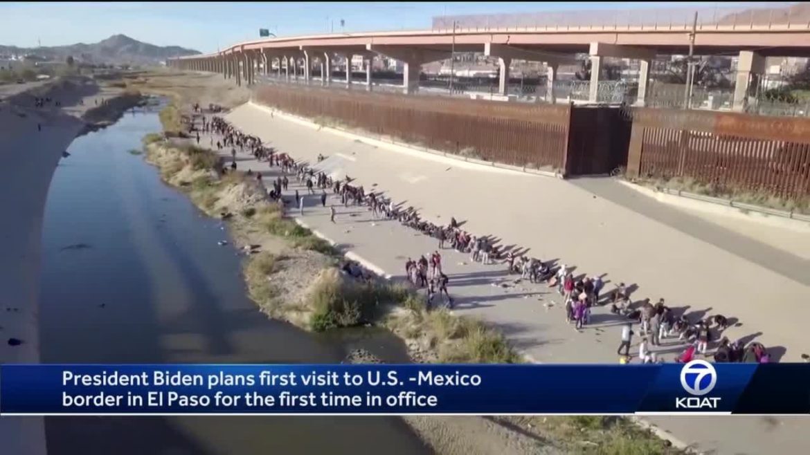 President Biden plans first visit to U.S. - Mexico border in El Paso for the first time in office