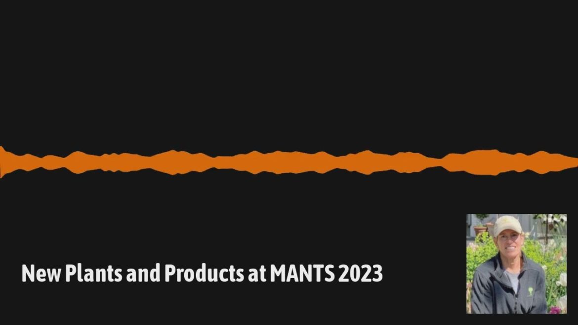 GardenDC Podcast Episode 133: New Plants and Products at MANTS 2023
