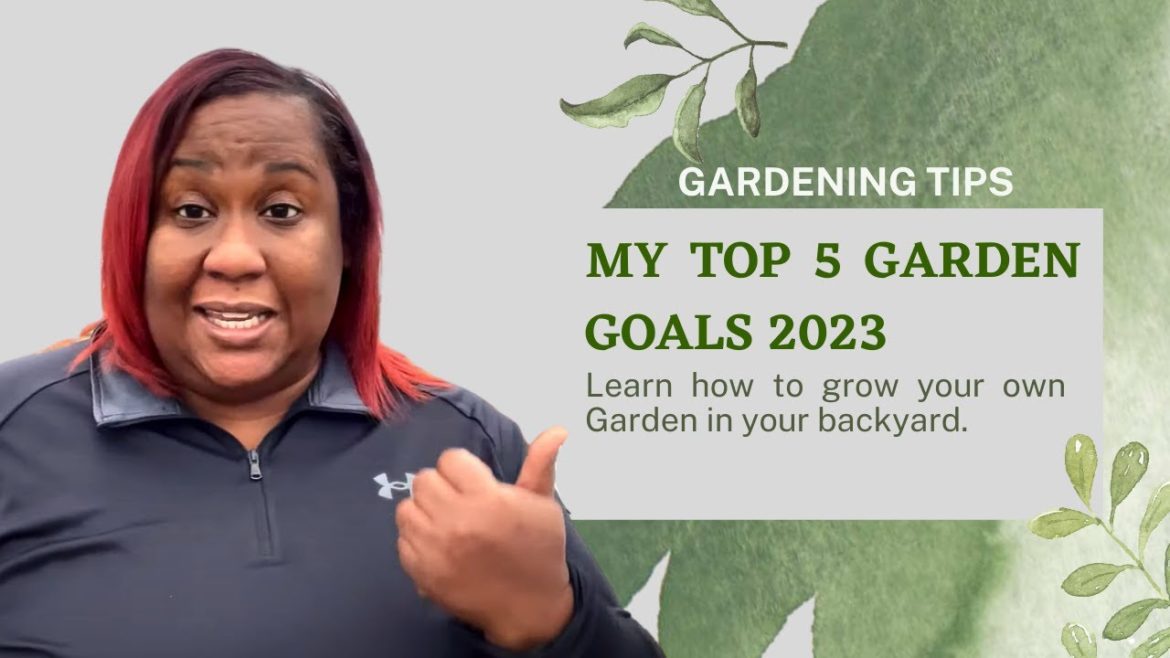 GARDEN CHAT-MY TOP 5 GARDEN GOALS 2023