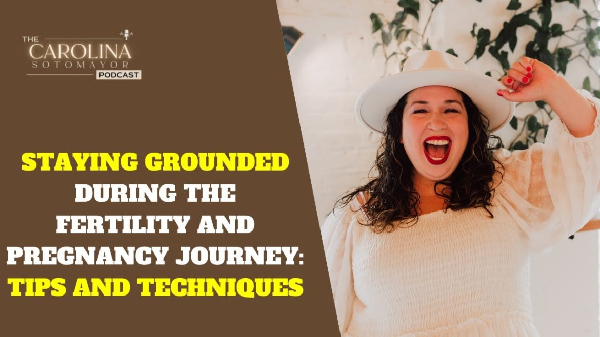 Staying Grounded During the Fertility and Pregnancy Journey Tips and Techniques Staying Grounded During the Fertility and Pregnancy Journey Tips and Techniques