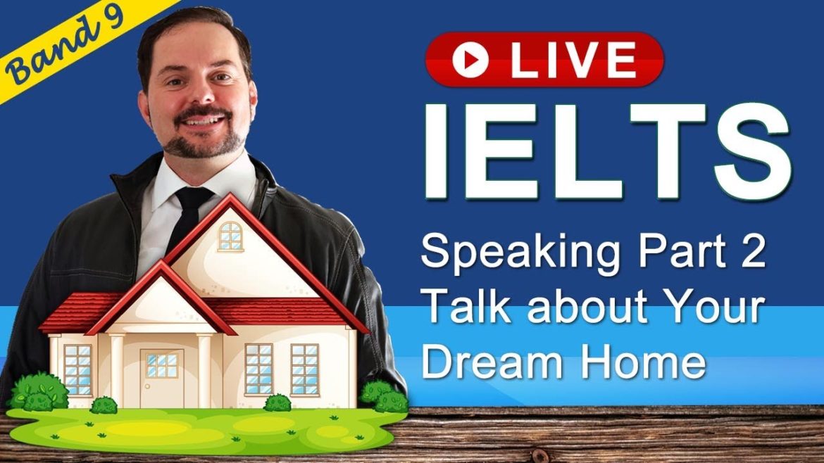IELTS Live Class – Speaking Part 2 the Perfect House IELTS Live Class - Speaking Part 2 the Perfect House