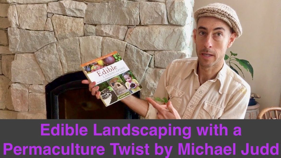 Edible Landscaping with a Permaculture Twist by Michael Judd Edible Landscaping with a Permaculture Twist by Michael Judd