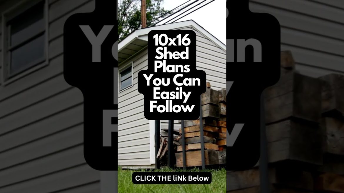 10×16 Shed Plans - How to create the perfect shed for your backyard