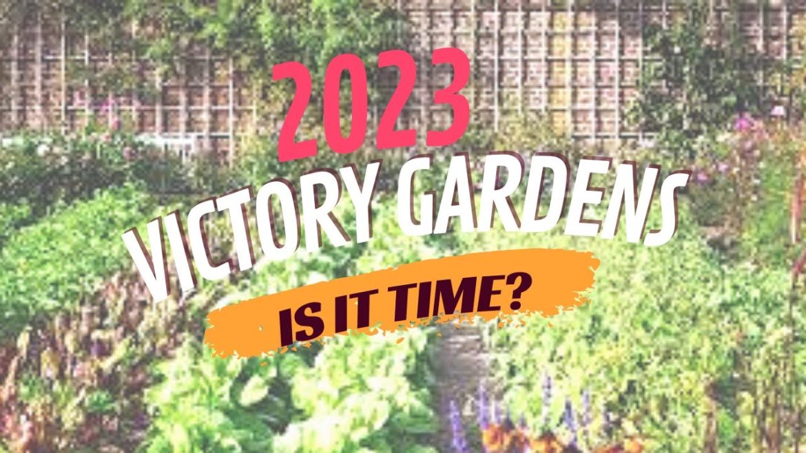 2023 Time For Victory Gardens Again?