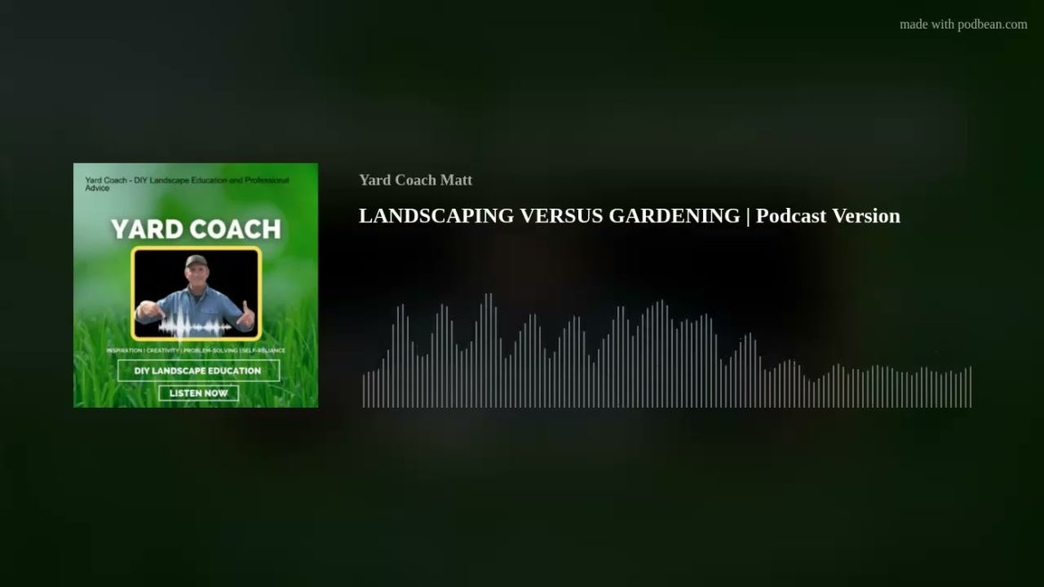LANDSCAPING VERSUS GARDENING | What to Expect on Yard Coach 2023 | Podcast Version