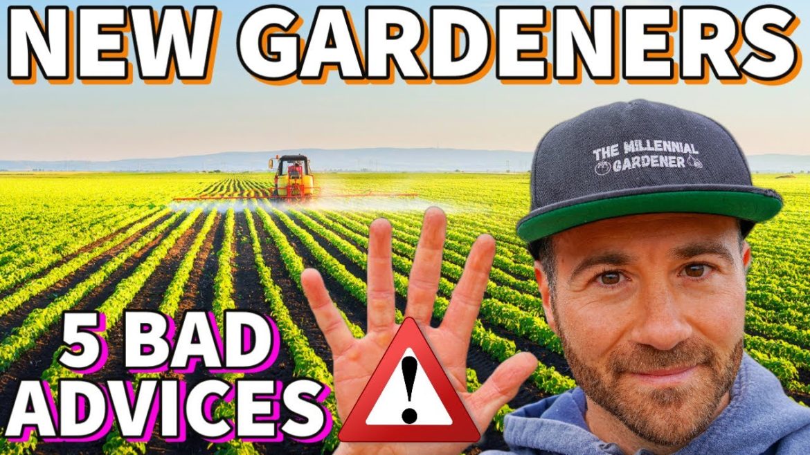 5 TERRIBLE Pieces Of Gardening Advice NEW GARDENERS Should Ignore 5 TERRIBLE Pieces Of Gardening Advice NEW GARDENERS Should Ignore