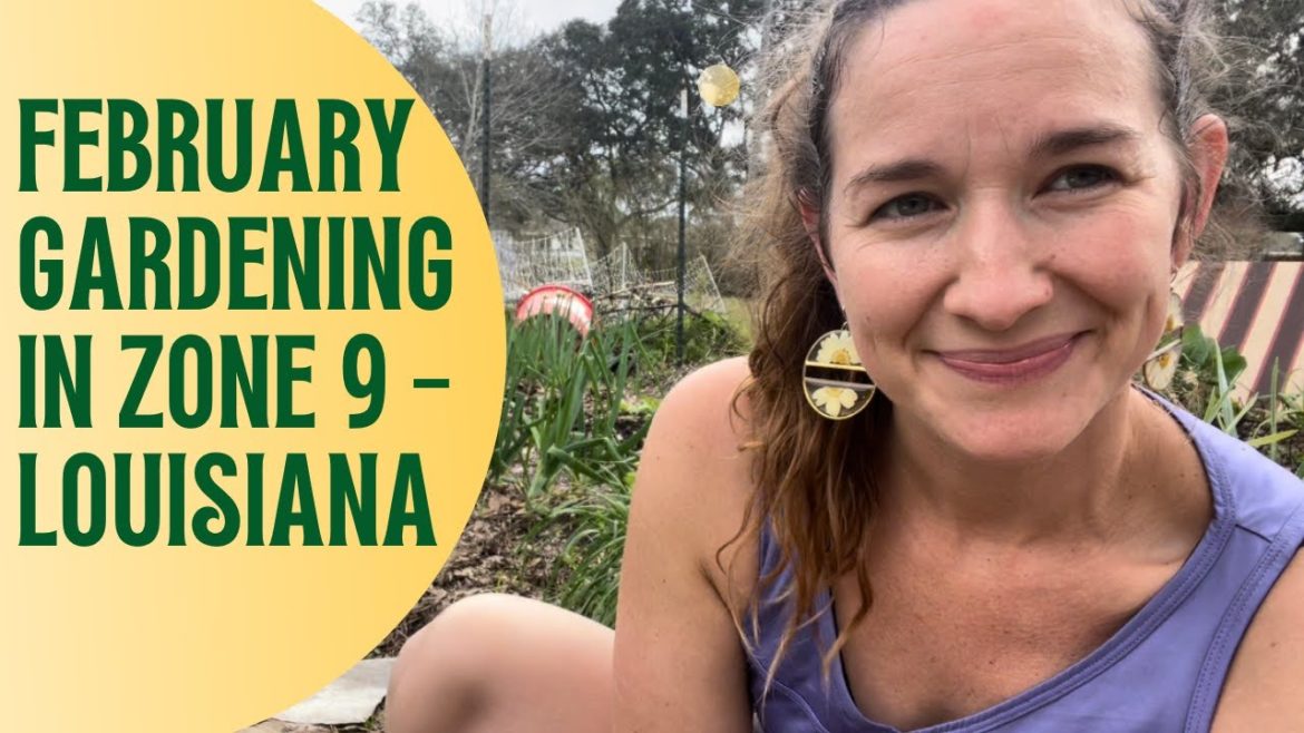 February Gardening Tips - Do this now Zone 9!