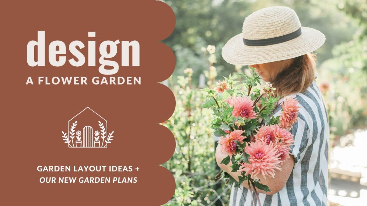 DESIGN A FLOWER GARDEN  … plus a TOUR of each of our new gardens DESIGN A FLOWER GARDEN  ... plus a TOUR of each of our new gardens