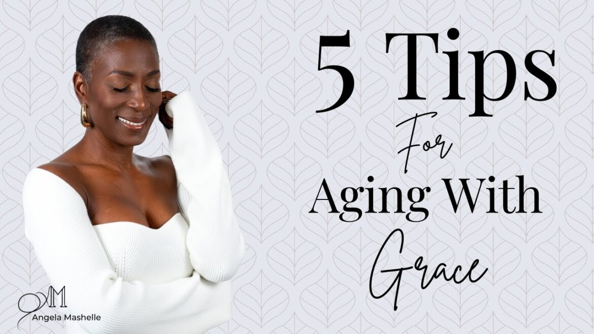 5 Tips for Aging With Grace | Women Over 40