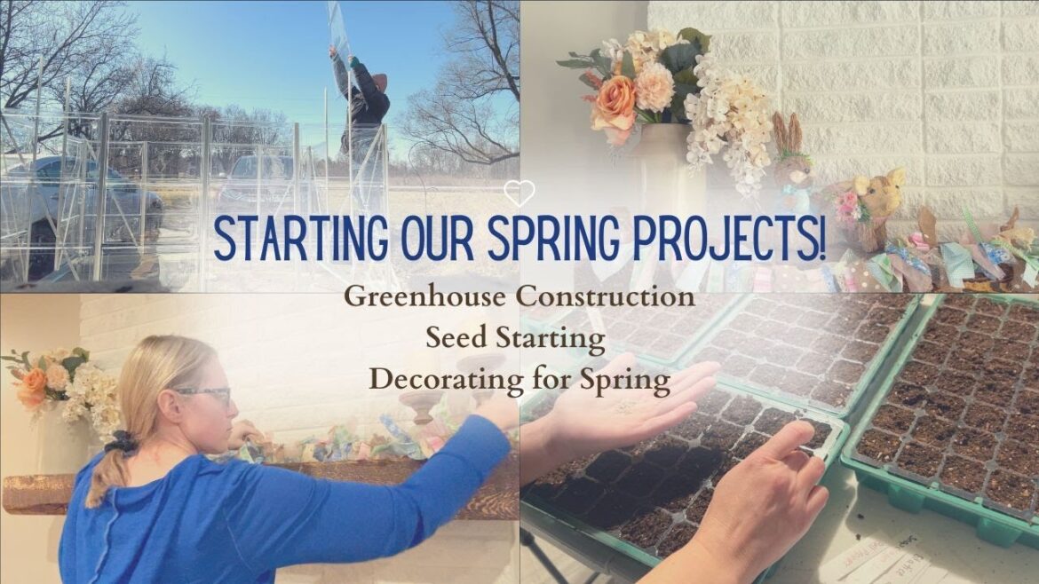 Tackling Spring Projects | Building the Greenhouse | See how we start seeds | Decorating for Spring