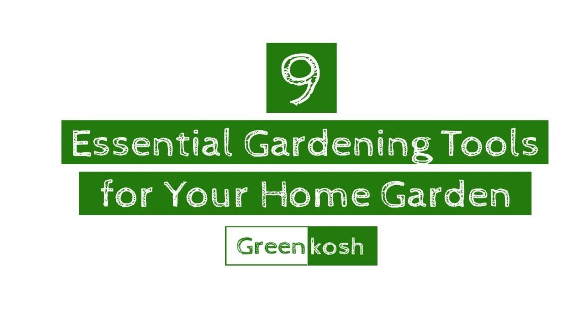 9 Essential Gardening Tools for Your Home Garden