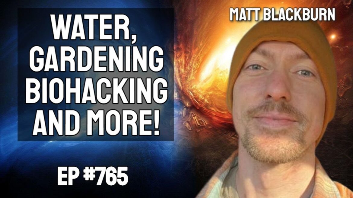 Matt Blackburn - Water, Hydration, Fluoride, Biohacking, Antioxidants, Gardening & More!