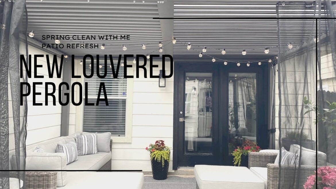 Spring Clean with Me|New Louvered Pegola|Patio Refresh Spring Clean with Me|New Louvered Pegola|Patio Refresh