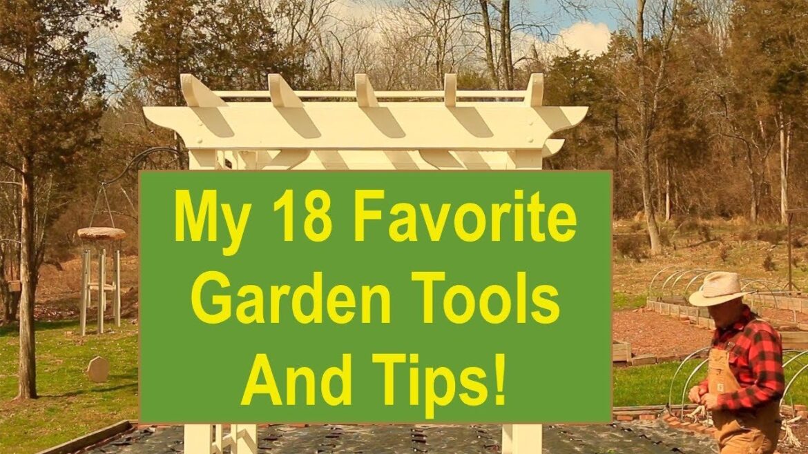 My 18 Favorite Garden Tools And Tips! My 18 Favorite Garden Tools And Tips!