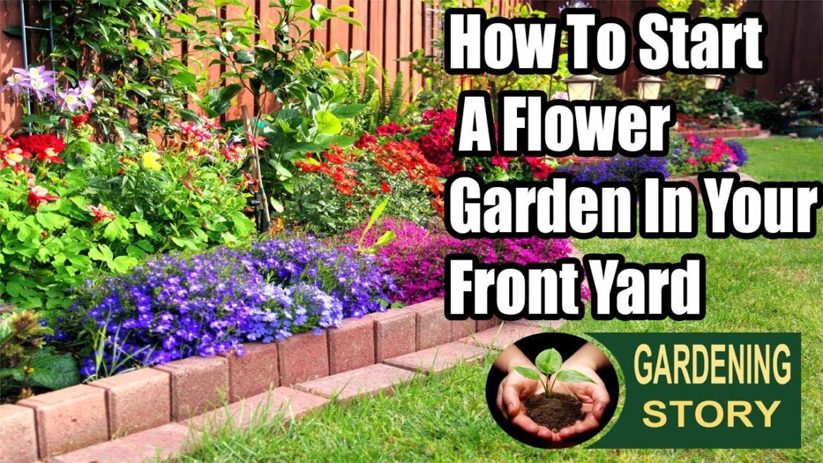 How To Start A Flower Garden In Your Front Yard How To Start A Flower Garden In Your Front Yard