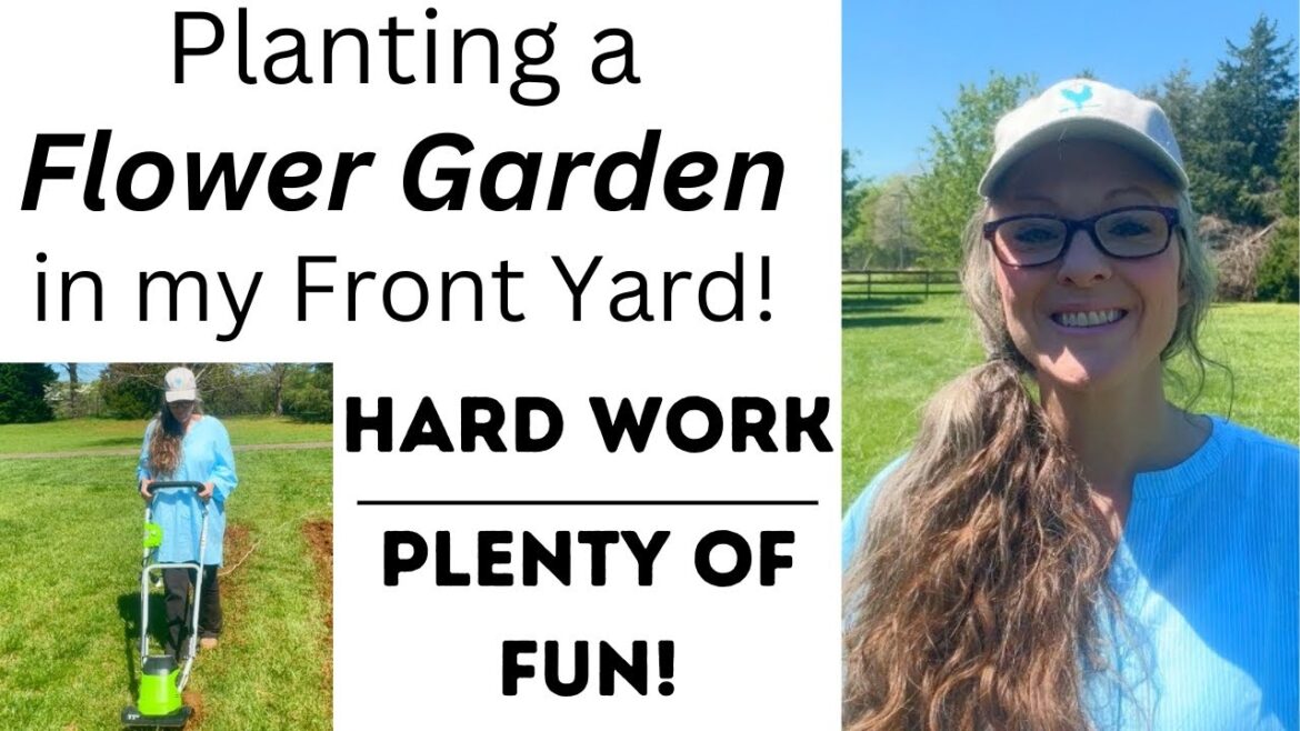 Planting a Flower Garden in my Front Yard! Hard Work and Lots of Fun!