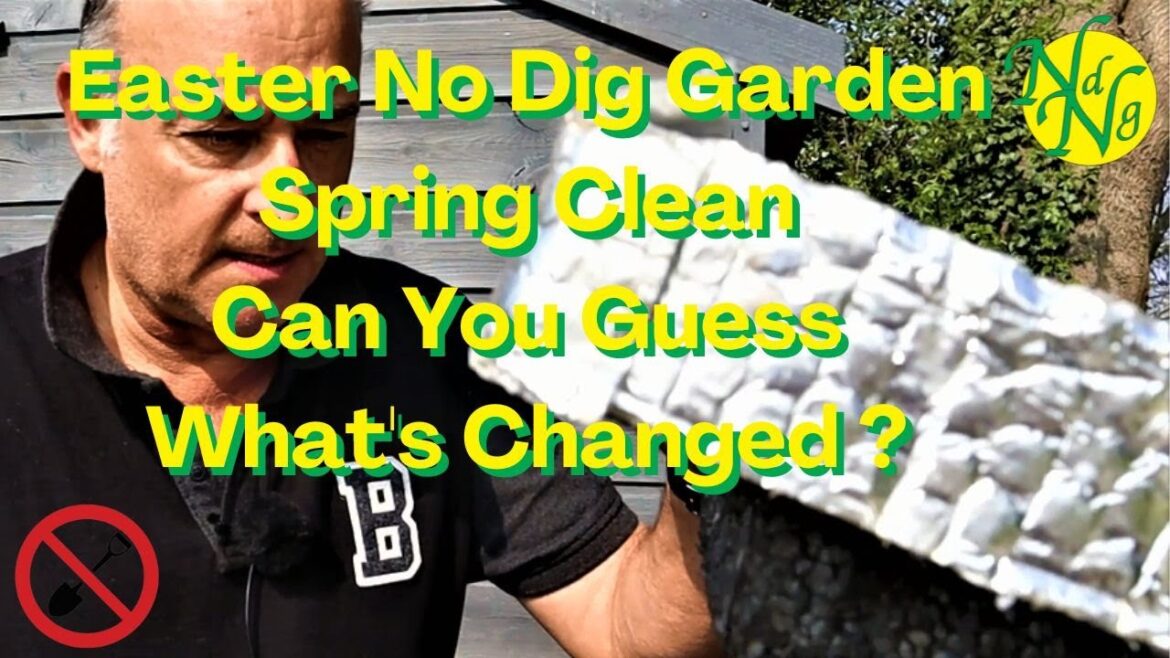 Easter No Dig Garden Spring Clean - Guess What's Changed?