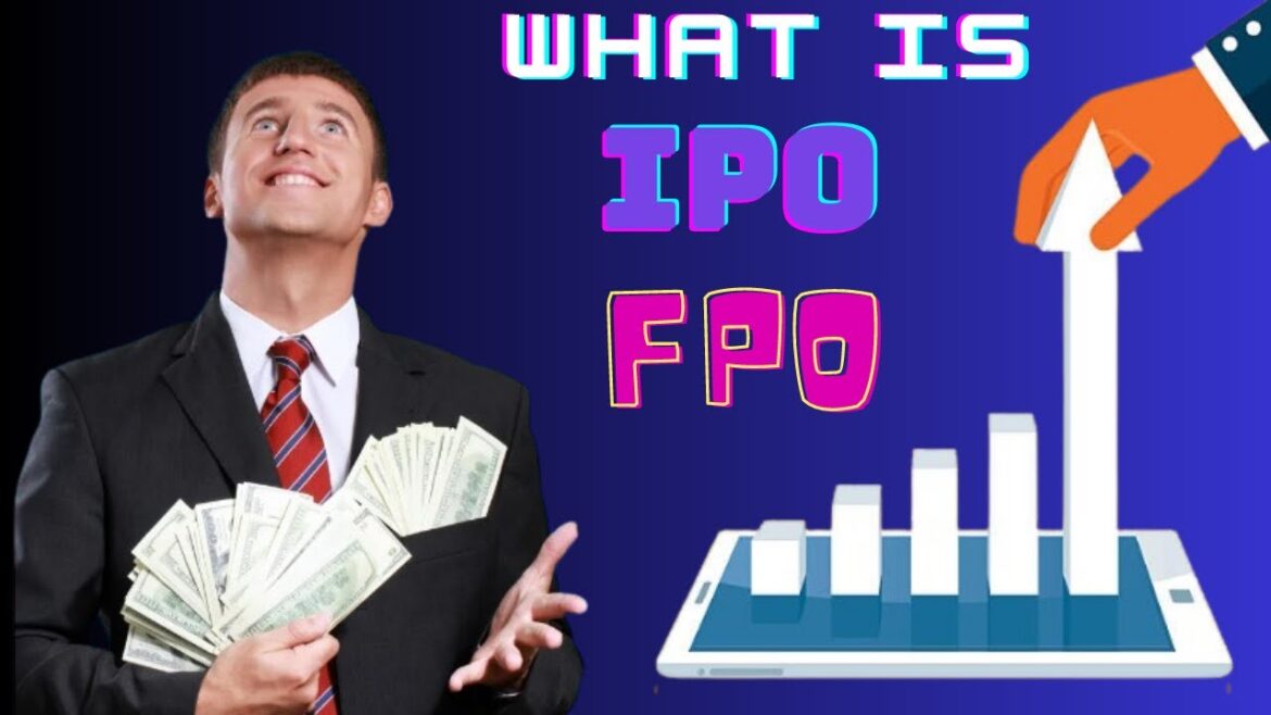 What is IPO & FPO ? What is IPO & FPO ?