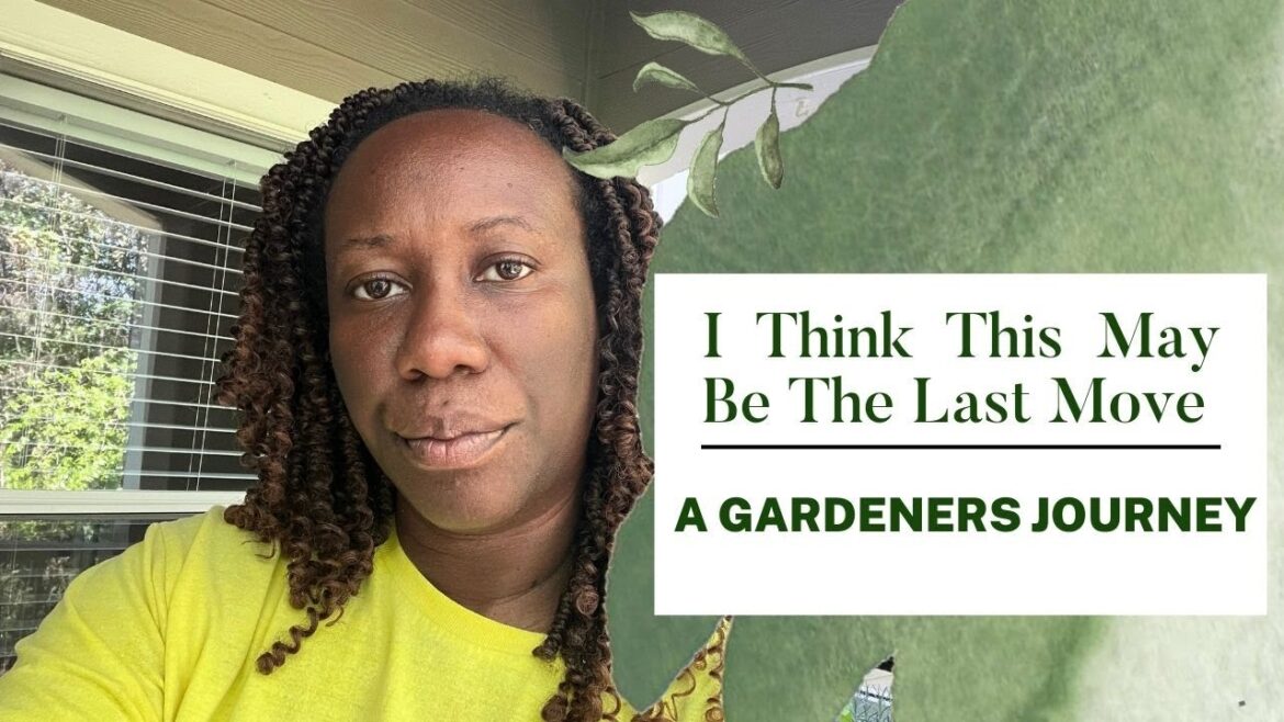 I Think This May Be The Last Move: A Gardener’s Journey I Think This May Be The Last Move: A Gardener's Journey