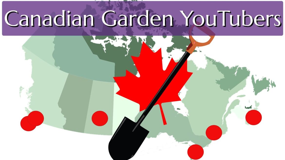 Canadian Garden YouTubers My Picks Coast to Coast Canadian Garden YouTubers My Picks Coast to Coast