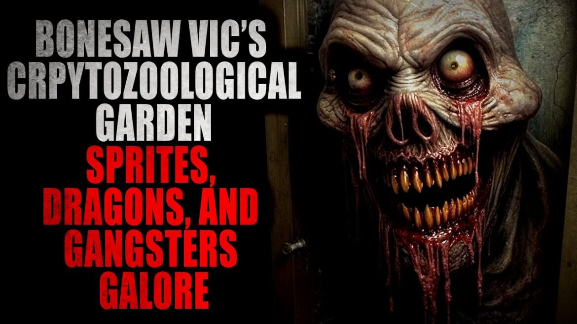 “Bonesaw Vic’s Cryptozoological Garden Sprites Dragons and Gangsters Galore” | Creepypasta Storytime