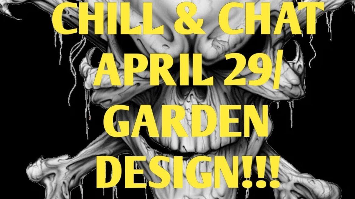Chill & Chat April 29/Garden Design!!!