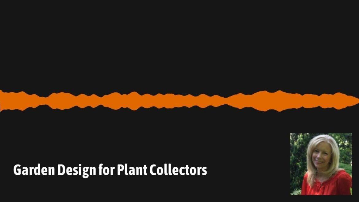 GardenDC Podcast Episode 149: Garden Design for Plant Collectors