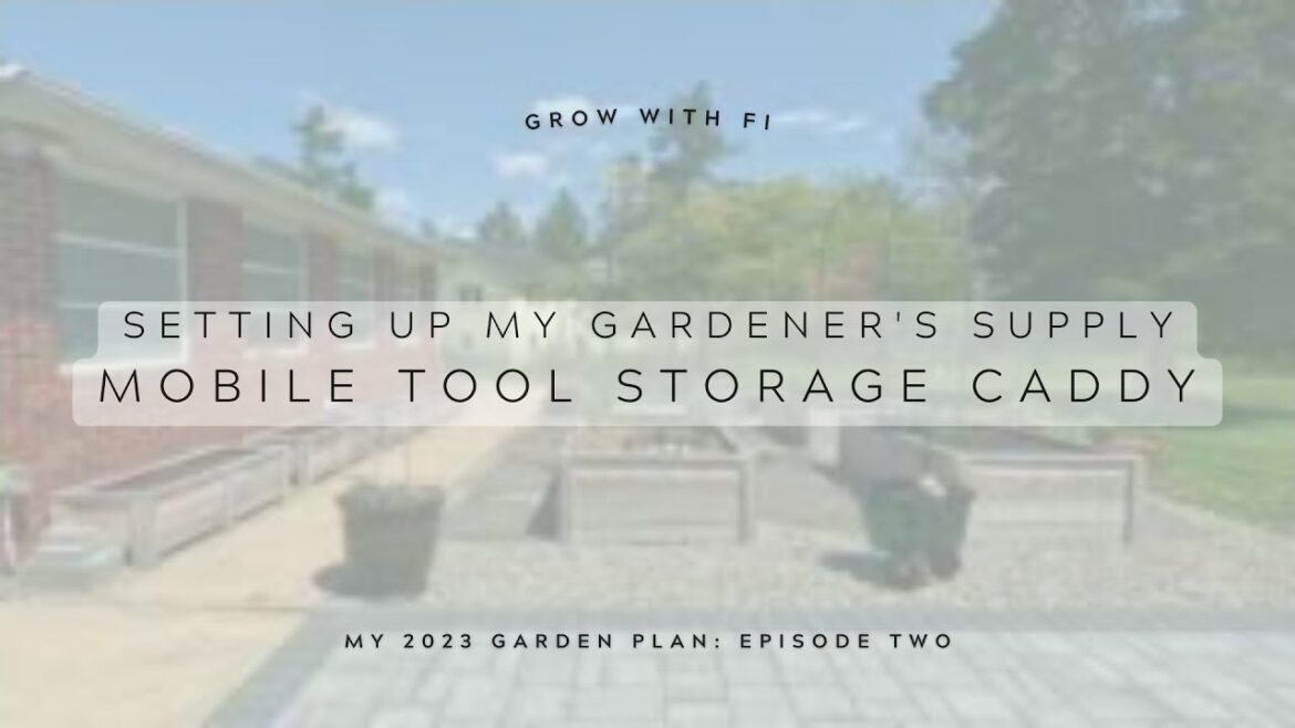 Episode Two: Setting up my Gardener's Supply Mobile Tool Storage Caddy