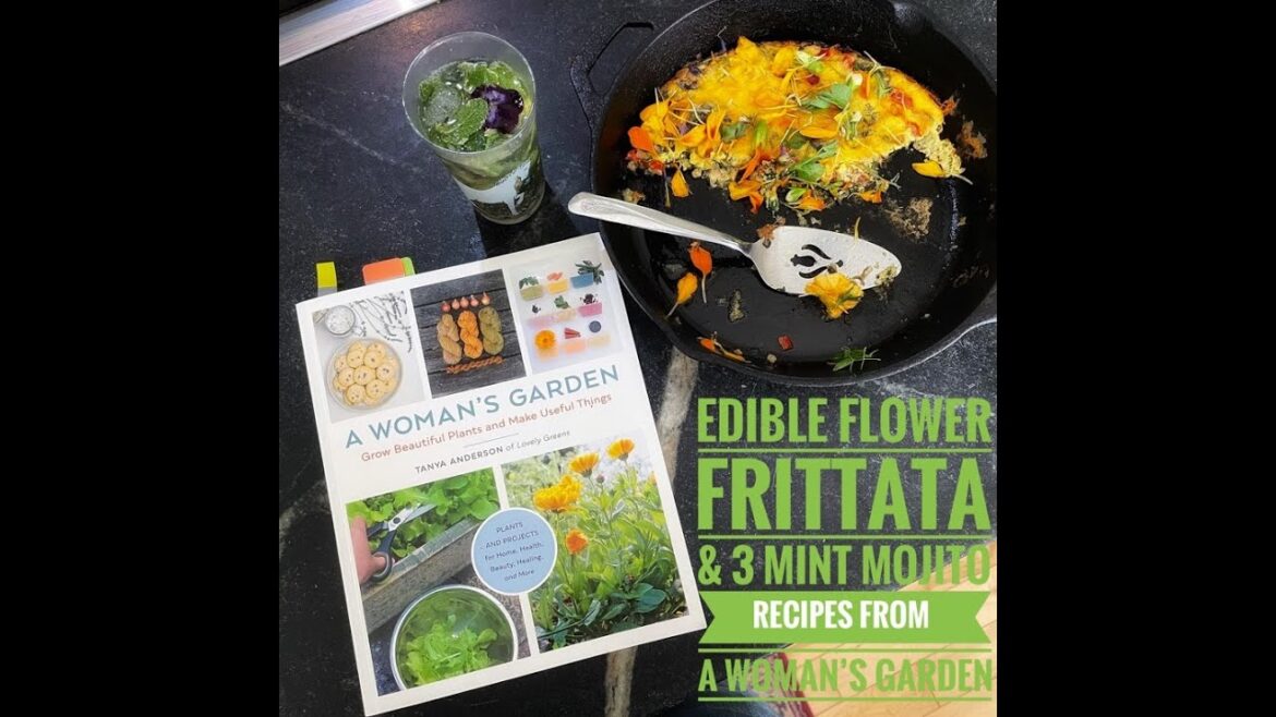 Edible Flower Frittata & 3 Mint Mojito: Recipes from A Woman's Garden