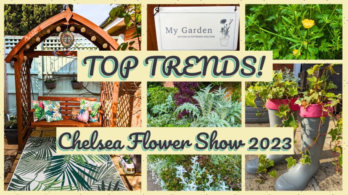 Chelsea Flower Show 2023: How To Use These Top 3 Game-Changing Trends!
