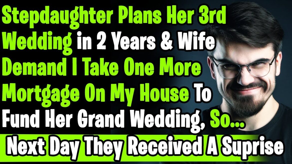 Stepdaughter Plans Her 3rd Wedding in 2 Years, Wife & Her Demand More Mortgage On My House Until.. Stepdaughter Plans Her 3rd Wedding in 2 Years, Wife & Her Demand More Mortgage On My House Until..