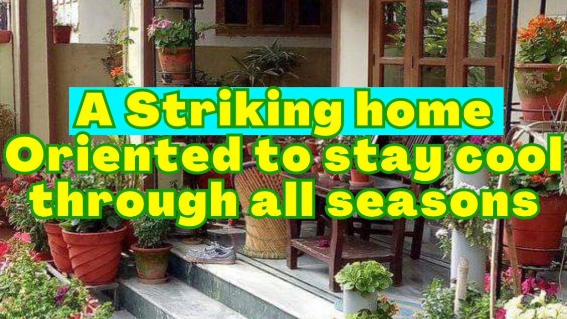 A Striking home Oriented to stay cool through all seasons A Striking home Oriented to stay cool through all seasons