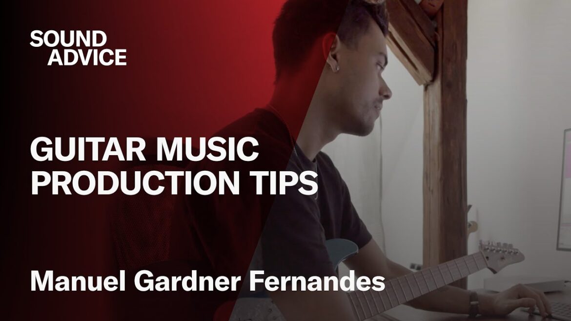 Sound Advice: Manuel Gardner Fernandes – Guitar Music Production Tips Sound Advice: Manuel Gardner Fernandes - Guitar Music Production Tips