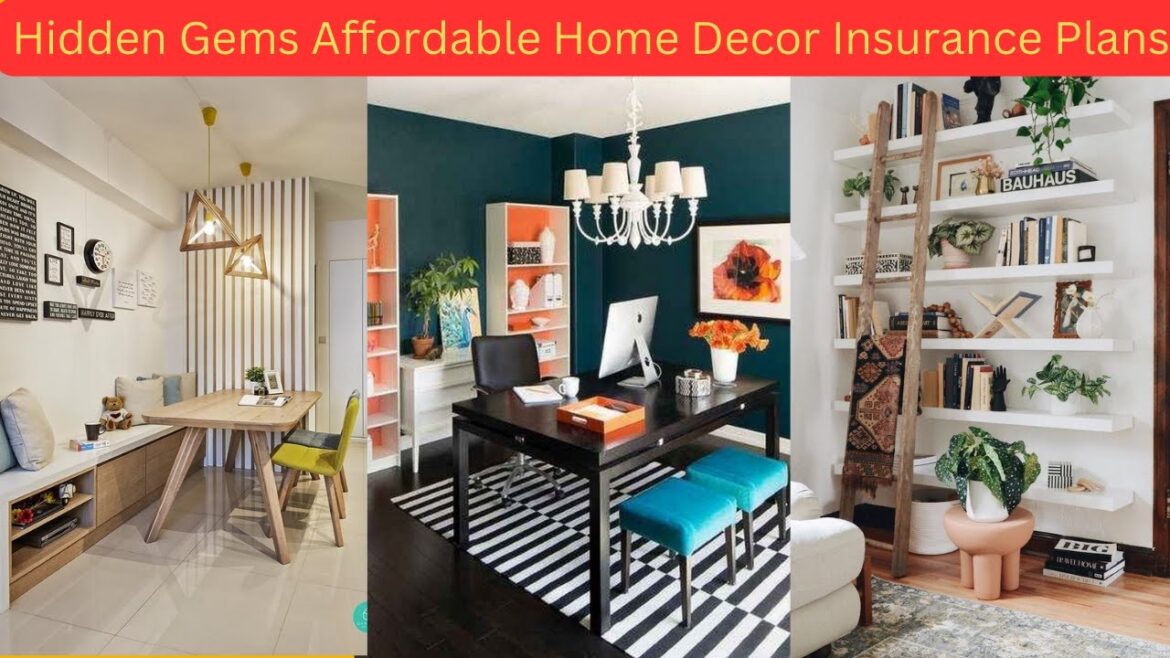 Hidden Gems Affordable Home Decor Insurance Plans