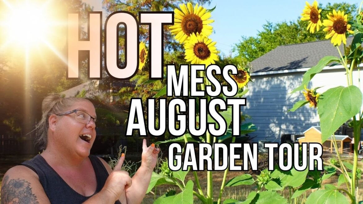 HOT Mess August Garden Tour HOT Mess August Garden Tour