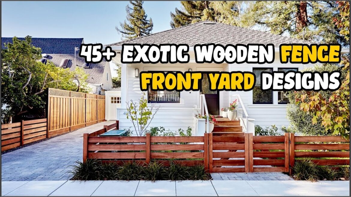 BEAUTIFULL! 45+ Exotic Wooden Fence Front Yard Designs for Your Home