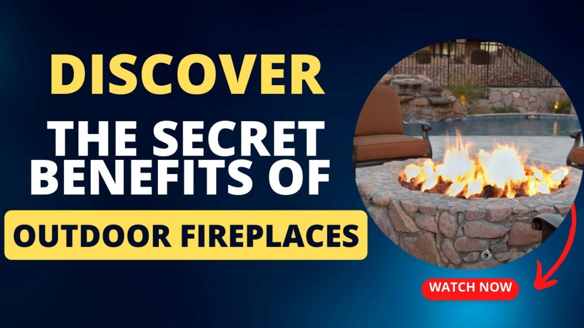 Discover the Secret Benefits of Outdoor Fireplaces