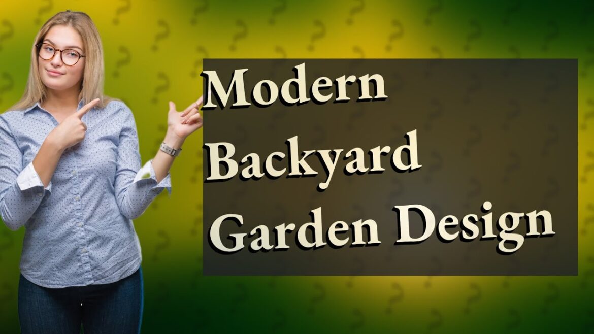 How Can I Design a Modern and Beautiful Backyard Garden? How Can I Design a Modern and Beautiful Backyard Garden?